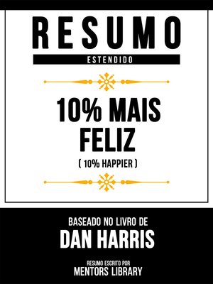 cover image of Resumo Estendido--10% Mais Feliz (10% Happier)--Baseado No Livro De Dan Harris